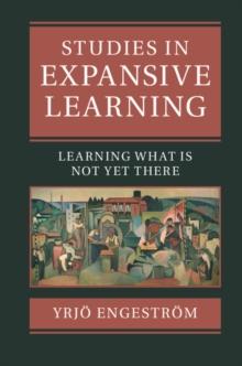 Studies in Expansive Learning : Learning What Is Not Yet There