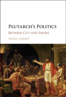 Plutarch's Politics : Between City and Empire