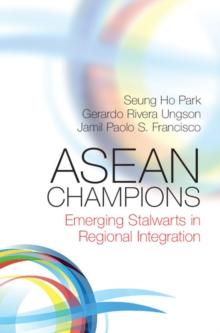 ASEAN Champions : Emerging Stalwarts in Regional Integration