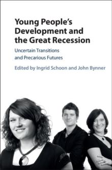 Young People's Development and the Great Recession : Uncertain Transitions and Precarious Futures