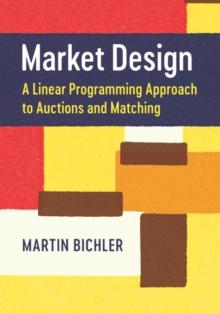 Market Design : A Linear Programming Approach to Auctions and Matching