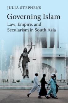 Governing Islam : Law, Empire, and Secularism in Modern South Asia