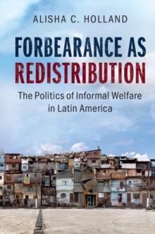 Forbearance as Redistribution : The Politics of Informal Welfare in Latin America