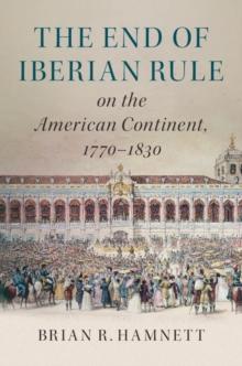 End of Iberian Rule on the American Continent, 1770-1830