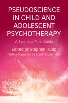 Pseudoscience in Child and Adolescent Psychotherapy : A Skeptical Field Guide