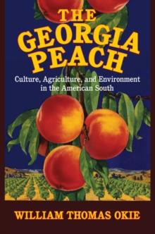 Georgia Peach : Culture, Agriculture, and Environment in the American South