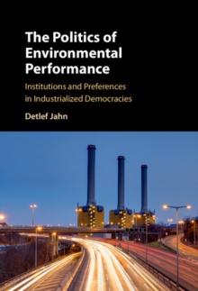 The Politics of Environmental Performance : Institutions and Preferences in Industrialized Democracies