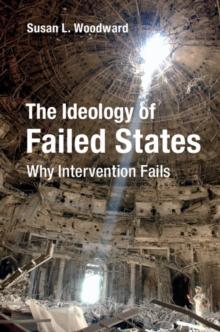 Ideology of Failed States : Why Intervention Fails