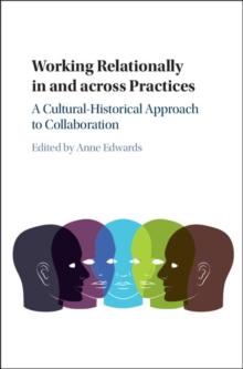 Working Relationally in and across Practices : A Cultural-Historical Approach to Collaboration