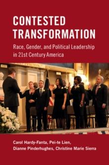 Contested Transformation : Race, Gender, and Political Leadership in 21st Century America