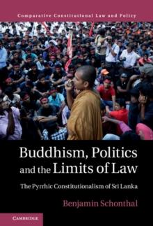 Buddhism, Politics and the Limits of Law : The Pyrrhic Constitutionalism of Sri Lanka