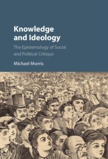 Knowledge and Ideology : The Epistemology of Social and Political Critique