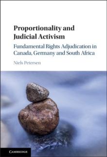 Proportionality and Judicial Activism : Fundamental Rights Adjudication in Canada, Germany and South Africa