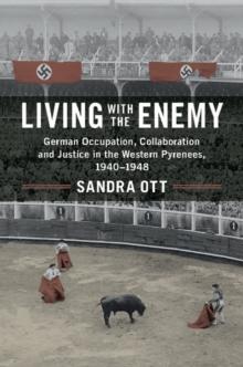 Living with the Enemy : German Occupation, Collaboration and Justice in the Western Pyrenees, 1940-1948