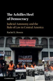 Achilles Heel of Democracy : Judicial Autonomy and the Rule of Law in Central America