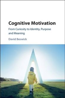 Cognitive Motivation : From Curiosity to Identity, Purpose and Meaning