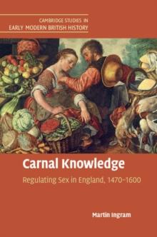 Carnal Knowledge : Regulating Sex in England, 1470-1600