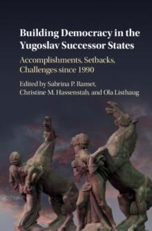 Building Democracy in the Yugoslav Successor States : Accomplishments, Setbacks, and Challenges since 1990