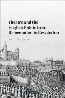 Theatre and the English Public from Reformation to Revolution