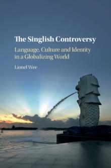 Singlish Controversy : Language, Culture and Identity in a Globalizing World