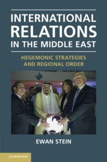 International Relations in the Middle East : Hegemonic Strategies and Regional Order