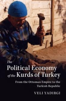 Political Economy of the Kurds of Turkey : From the Ottoman Empire to the Turkish Republic