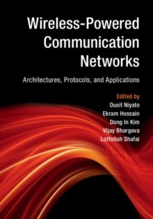 Wireless-Powered Communication Networks : Architectures, Protocols, and Applications