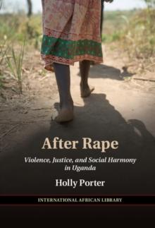 After Rape : Violence, Justice, and Social Harmony in Uganda