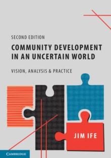 Community Development in an Uncertain World : Vision, Analysis and Practice