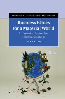 Business Ethics for a Material World : An Ecological Approach to Object Stewardship