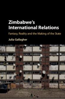 Zimbabwe's International Relations : Fantasy, Reality and the Making of the State