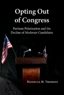 Opting Out of Congress : Partisan Polarization and the Decline of Moderate Candidates