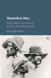 Masterless Men : Poor Whites and Slavery in the Antebellum South