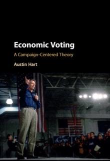 Economic Voting : A Campaign-Centered Theory