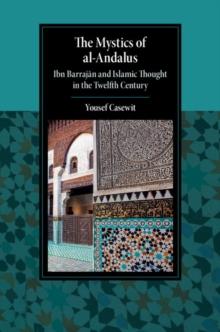 Mystics of al-Andalus : Ibn Barrajan and Islamic Thought in the Twelfth Century