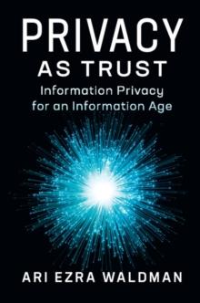 Privacy as Trust : Information Privacy for an Information Age