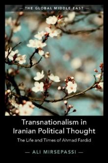 Transnationalism in Iranian Political Thought : The Life and Times of Ahmad Fardid