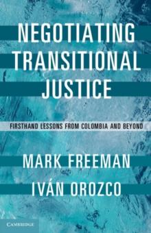 Negotiating Transitional Justice : Firsthand Lessons from Colombia and Beyond