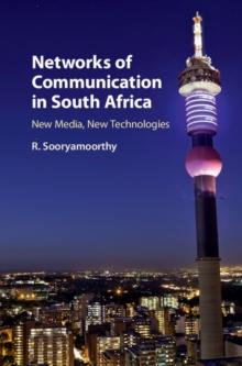 Networks of Communication in South Africa : New Media, New Technologies