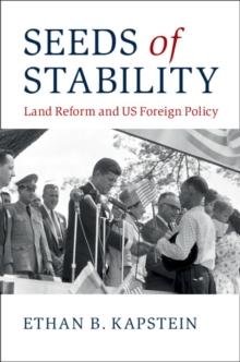 Seeds of Stability : Land Reform and US Foreign Policy