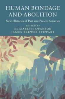 Human Bondage and Abolition : New Histories of Past and Present Slaveries