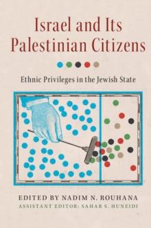 Israel and its Palestinian Citizens : Ethnic Privileges in the Jewish State