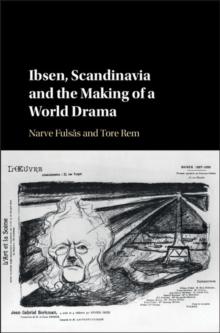 Ibsen, Scandinavia and the Making of a World Drama