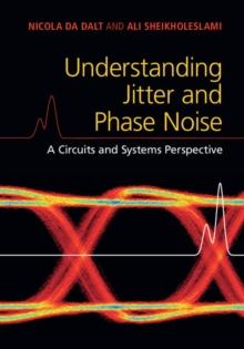 Understanding Jitter and Phase Noise : A Circuits and Systems Perspective