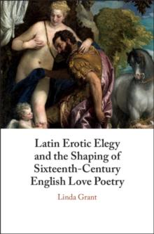 Latin Erotic Elegy and the Shaping of Sixteenth-Century English Love Poetry : Lascivious Poets