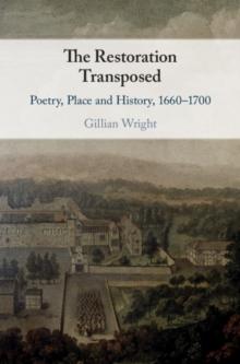 The Restoration Transposed : Poetry, Place and History, 1660-1700