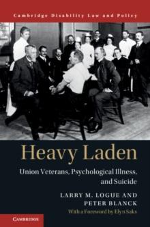 Heavy Laden : Union Veterans, Psychological Illness, and Suicide