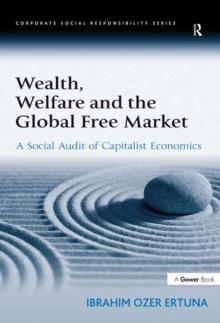 Wealth, Welfare and the Global Free Market : A Social Audit of Capitalist Economics