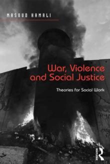 War, Violence and Social Justice : Theories for Social Work