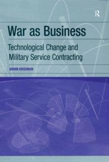 War as Business : Technological Change and Military Service Contracting